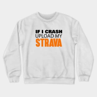 If I crash upload my strava Crewneck Sweatshirt